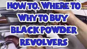 How to, WHERE TO, Why to PURCHASE Black Powder Revolvers