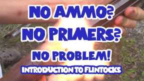 No Ammunition, No Guides, NO PROBLEM! - Introduction to Flintlocks