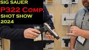One Flat Shooter! The SIG Sauer P322-COMP-- SHOT Show 2024