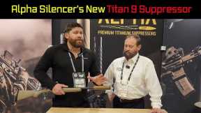 Alpha Silencer's New Titan 9 Suppressor - SHOT Program 2024