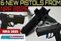 6 NEW Pistols Hitting the Market -