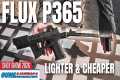 FLUX P365 Just Got Lighter &