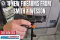 4 NEW Firearms from Smith &